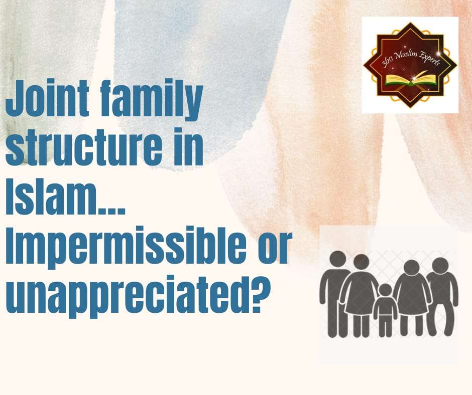 Joint family structure in Islam… Impermissible or Unappreciated?